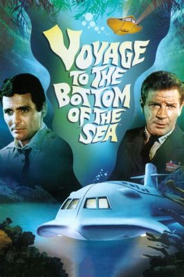  Voyage To The Bottom Of The Sea: Een onderwateravontuur met iconische special effects en een onvergetelijk ensemblecast!