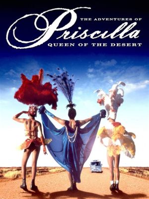  The Adventures of Priscilla, Queen of the Desert! A Whimsical Road Trip Through Outback Australia with Heartfelt Performances