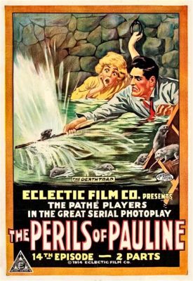 The Perils of Pauline: A Daring Tale of Love and Espionage Featuring an Unforgettable Actress!